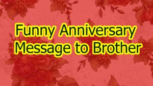 Funny Anniversary Message to Brother