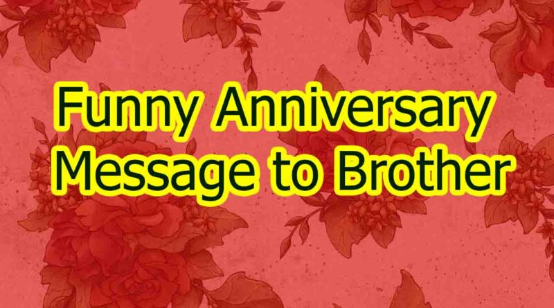 Funny Anniversary Message to Brother