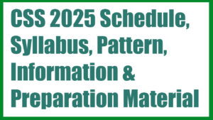 CSS 2025 Schedule, Syllabus, Pattern, Information & Preparation Material