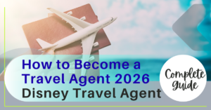 How to Become a Travel Agent 2026 & Disney Travel Agent